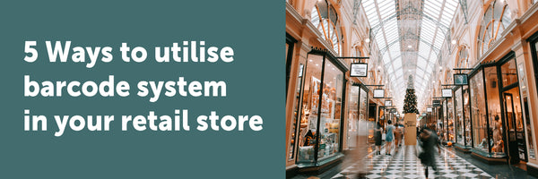 5 ways to utilise a barcoding system in your retail store.
